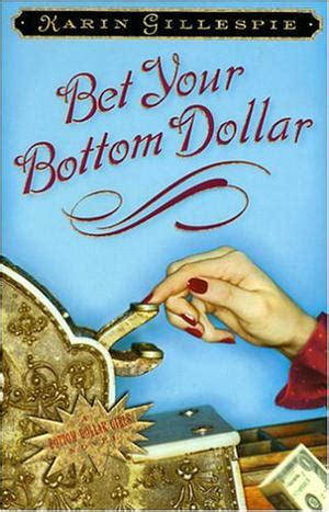 Bet Your Bottom Dollar .